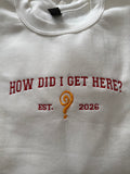 How Did I Get Here? Sweatshirt